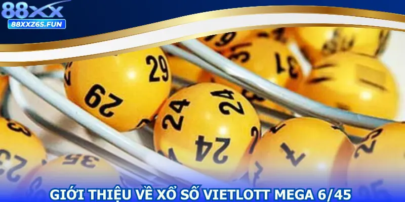 Giới thiệu về hình thức xổ số Vietlott Mega 6/45